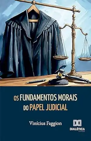 Os Fundamentos Morais do Papel Judicial – Vinícius Faggion