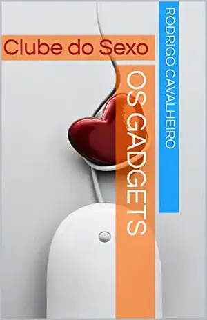 OS GADGETS: Clube do Sexo – RODRIGO CAVALHEIRO