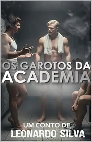 Os Garotos da Academia: Um Conto de Leonardo Silva – LEONARDO SILVA