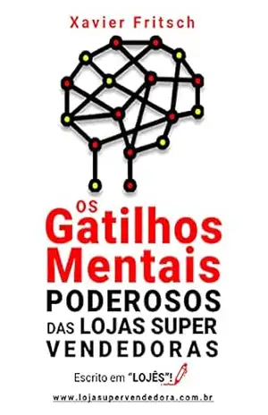 Os Gatilhos Mentais Poderosos das Lojas Super Vendedoras – Xavier Frtisch