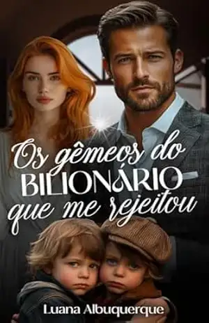 Os Gêmeos do Bilionário que me Rejeitou - Luana Albuquerque