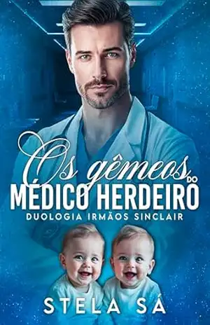 Os gêmeos do médico herdeiro: Duologia Irmãos Sinclair (Sinclair Health Institute) – Stela Sá