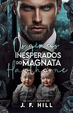 Os Gêmeos Inesperados do Magnata Hawthorne (Irmãos Hawthorne Livro 3) – J. F. Hill