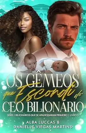 OS GÊMEOS QUE ESCONDI DO CEO BILIONÁRIO: Série Homens que se apaixonaram primeiro – Livro 3 (SÉRIE BILIONÁRIOS QUE SE APAIXONARAM PRIMEIRO) – DANIELLE  VIEGAS MARTINS