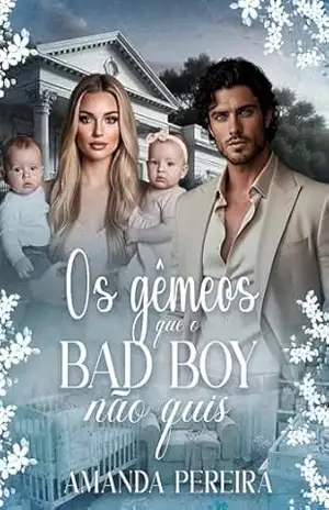 OS GÊMEOS QUE O BAD BOY NÃO QUIS: Bella. Livro: 02 – AMANDA  PEREIRA