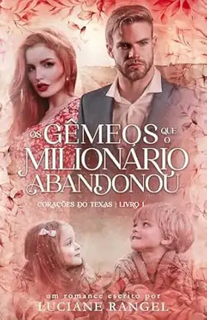 Os Gêmeos que o Milionário Abandonou (Corações do Texas Livro 1) – Luciane Rangel
