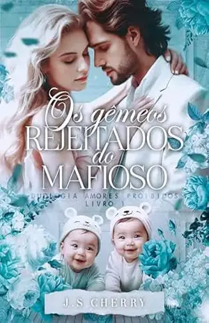 Os gêmeos rejeitados do mafioso (Duologia Amores Proibidos Livro 1) – J.S Cherry