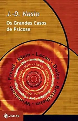 Os Grandes Casos de Psicose (Coleção Transmissão da Psicanálise) – J.-D. Nasio