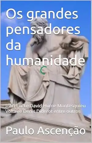 Os grandes pensadores da humanidade: Sócrates, Platão, Aristóteles,Entre outros - Paulo Ascenção