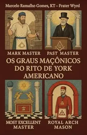 Os Graus Maçônicos do Rito de York Americano - Marcelo Ramalho  Gomes