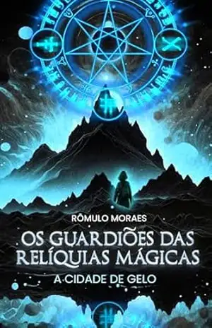 Os Guardiões das Relíquias Mágicas: A Cidade de Gelo - Rômulo Moraes