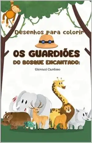 OS GUARDIÕES DO BOSQUE ENCANTADO: Desenhos para colorir – Giovani Cardoso