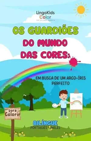 Os Guardiões do Mundo da Cores: EM BUSCA DE UM ARCO‑ÍRIS PERFEITO (LingoKids Color) – Valéria Barboza