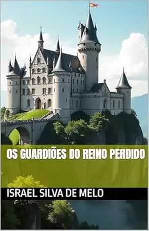 Os guardiões do reino perdido – Israel  Silva de Melo