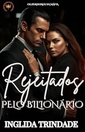 Os Herdeiros da máfia: Rejeitados pelo bilionário – Inglida Trindade