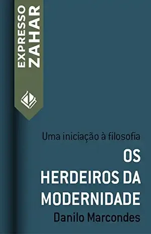 Os herdeiros da modernidade: Uma iniciação à filosofia (Expresso Zahar) – Danilo Marcondes
