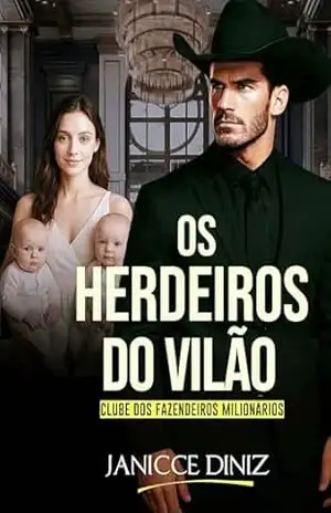 Os Herdeiros do Vilão (Clube dos Fazendeiros Milionários) – Janicce Diniz