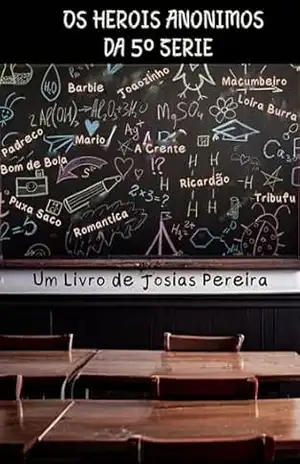 OS HERÓIS ANÔNIMOS DA 5ª SÉRIE - Josias Pereira