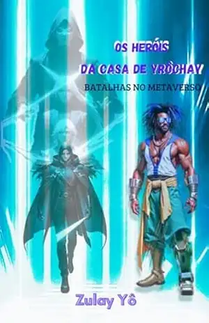 Os Heróis da Casa de Yrôchay: Batalhas no Metaverso – Zulay Yô