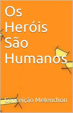 Os Heróis São Humanos – Conceição  Melenchon