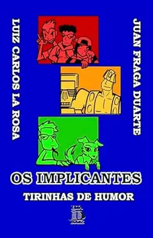 OS IMPLICANTES: TIRINHAS DE HUMOR - LUIZ  CARLOS LA ROSA