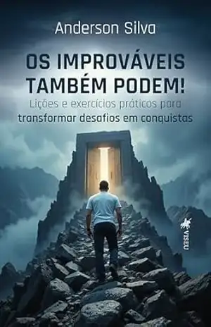 Os improváveis também podem!: Lições e exercícios práticos para transformar desafios em conquistas – Anderson Silva