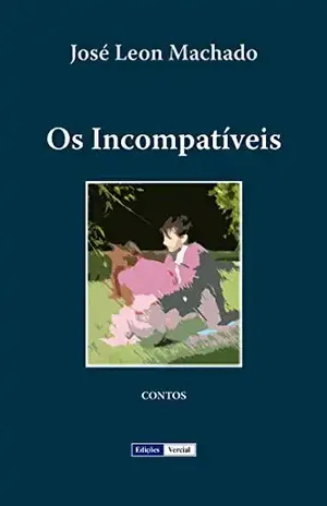 Os Incompatíveis - José Leon Machado