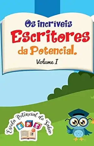 Os Incríveis Escritores da Potencial: Volume I - Irailda Batista dos Santos
