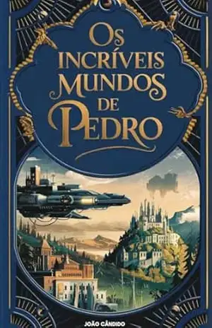 Os incríveis mundos de Pedro: Aventuras da imaginação – João  Cândido
