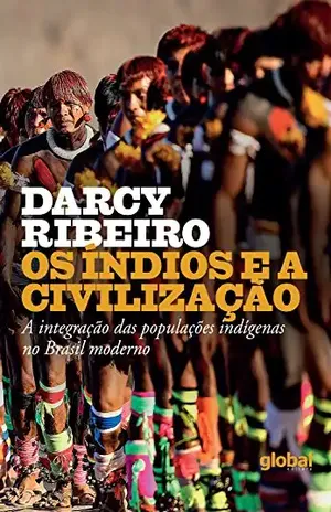 Os índios e a civilização (Darcy Ribeiro) – Darcy Ribeiro