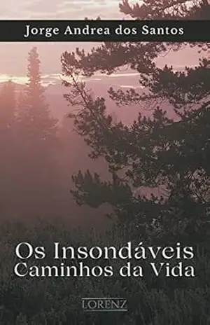 Os Insondáveis Caminhos da Vida - Jorge Andréa dos Santos