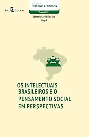 Os intelectuais brasileiros e o pensamento social em perspectivas (Série Estudos Reunidos Livro 83) – Jomar Ricardo da Silva