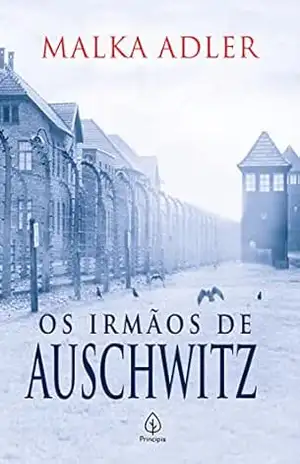 Os irmãos de Auschwitz - Malka Adler
