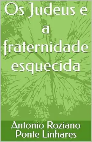 Os Judeus e a fraternidade esquecida – Antonio Roziano  Ponte Linhares