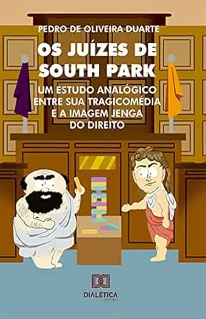 Os Juízes de South Park: um estudo analógico entre sua tragicomédia e a imagem Jenga do direito – Pedro de Oliveira Duarte