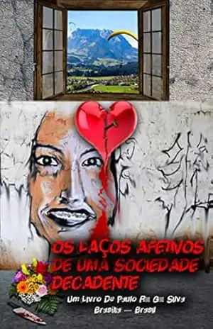 Os Laços Afetivos De Uma Sociedade Decadente – Paulo R. G. Silva