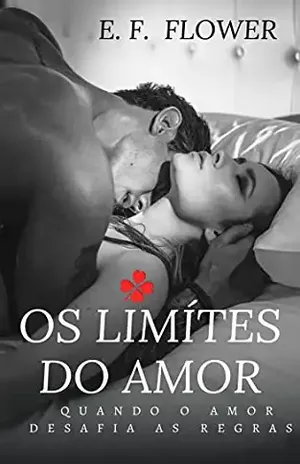 OS LIMITES DO AMOR: Quando o amor desafia as regras - E. F. FLOWER