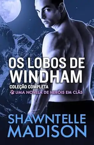 Os Lobos de Windham – Coleção Completa: Uma Novela de Heróis em Clãs – Shawntelle Madison