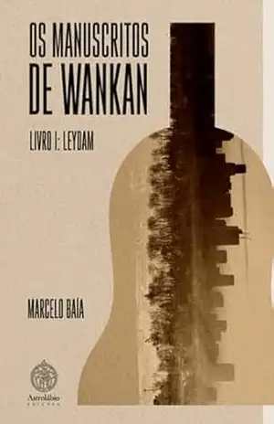 Os Manuscritos De Wankan – Marcelo Baía