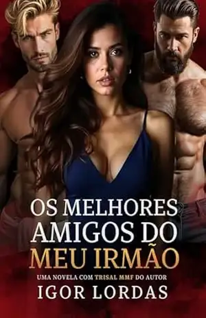 Os Melhores Amigos do Meu Irmão: Um Trisal MMF (Segredos à Três Livro 1) – Igor Lordas