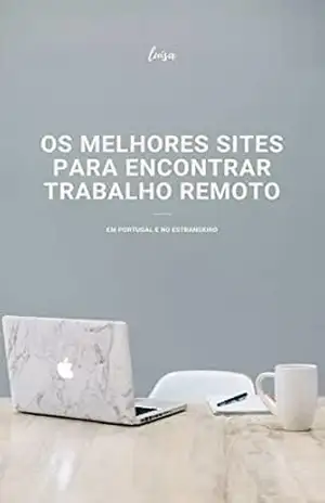Os Melhores Sites Para Encontrar Trabalho Remoto: Em Portugal e no estrangeiro – Luísa Santos