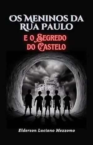 Os Meninos da Rua Paulo e o Segredo do Castelo – Elderson Luciano Mezzomo