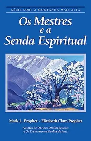 Os Mestres e a Senda Espiritual: Série Sobe A Montanha Mais Alta – Elizabeth  Clare Prophet
