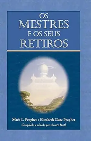 Os Mestres e os Seus Retiros – Elizabeth  Clare Prophet