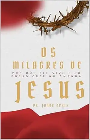 OS MILAGRES DE JESUS – JOABE  NERIS