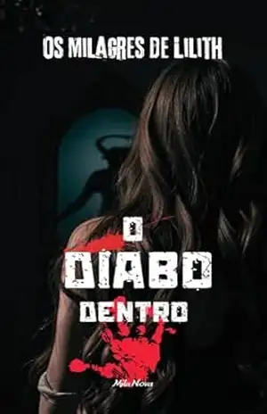 Os Milagres de Lilith: O Diabo Dentro (Os Milagres de Lilith.) – Mila Nova
