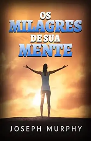 Os Milagres de sua mente (Traduzido) – Joseph Murphy