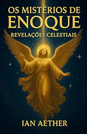 Os Mistérios de Enoque – Revelações Celestiais – Ian Aether