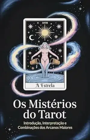 Os Mistérios do Tarot: Introdução, Interpretação e Combinações dos Arcanos Maiores: Fundamentos da Leitura Prática Pessoal e Profissional – Élida Alexandre