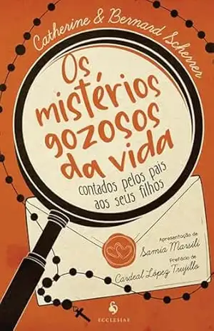 Os mistérios gozosos da vida contados pelos pais aos seus filhos – Catherine Scherrer